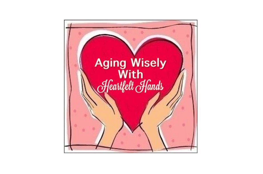 Aging Wisely with Heartfelt Hands